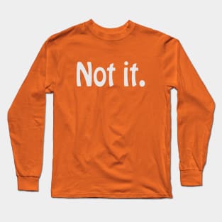 Not it. Long Sleeve T-Shirt